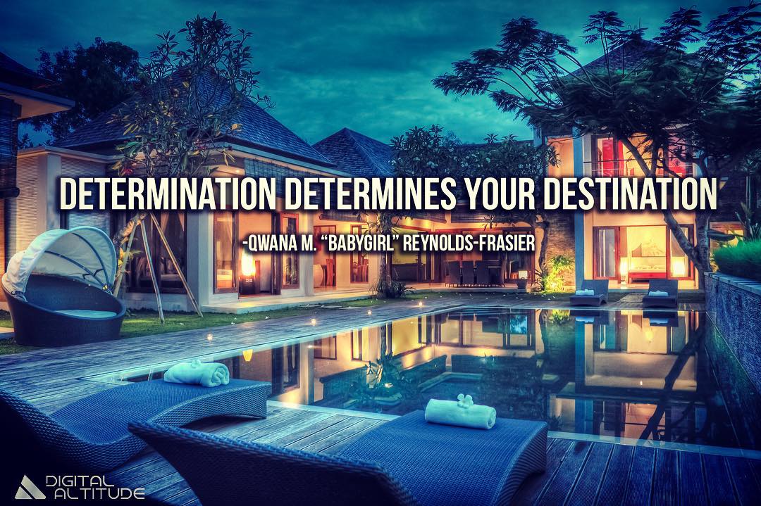 Determination Determines Your Destination - Qwana M. BabyGirl Reynolds-Frasier