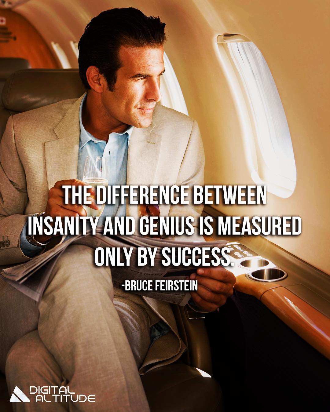 The difference between insanity and genius is measured only by success. - Bruce Feirstein