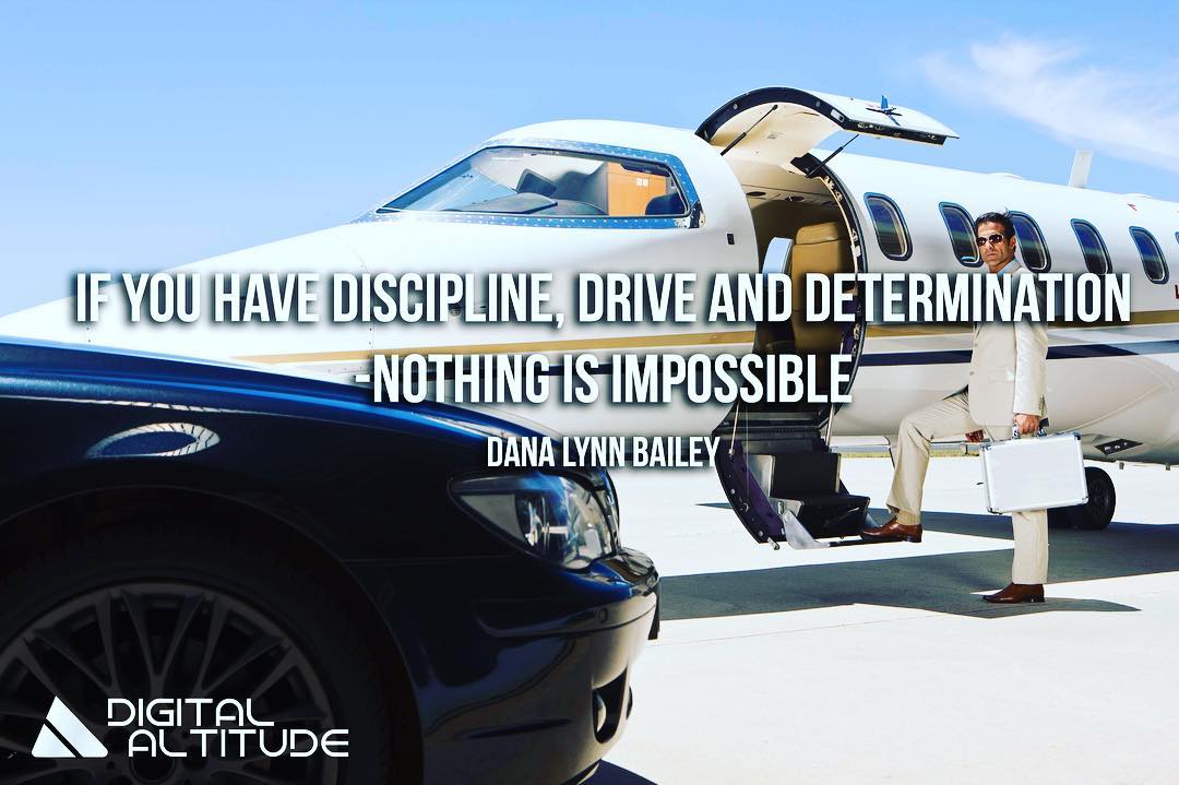 If you have discipline, drive and determination...nothing is impossible. - Dana Linn Bailey