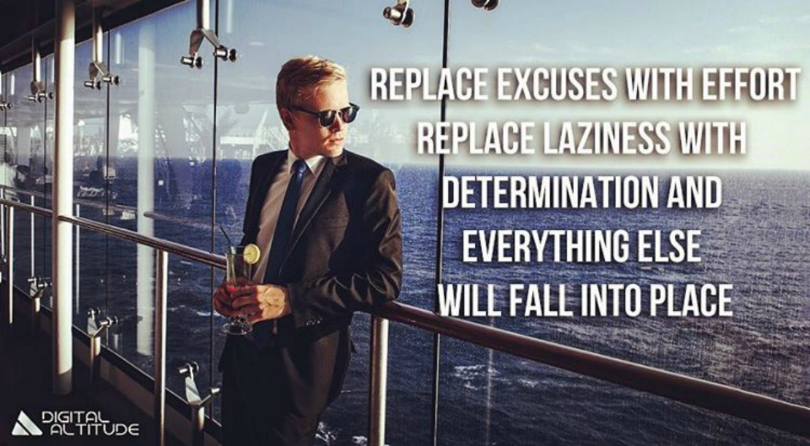 Replace excuses with effort, replace laziness with determination and everything else will fall into place.
