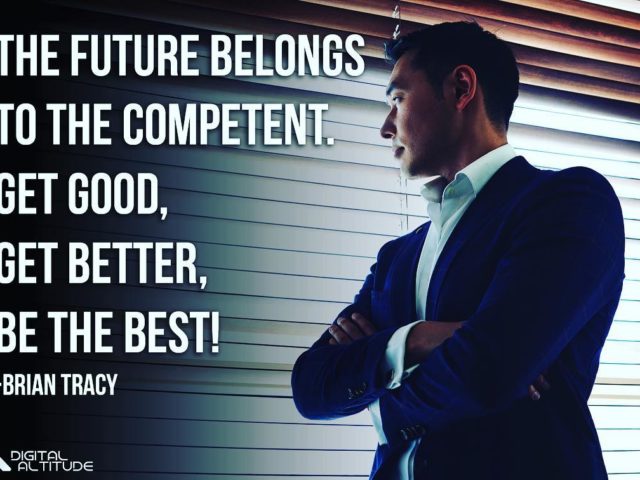 The future belongs to the competent. Get good, get better, be the best! – Brian Tracy