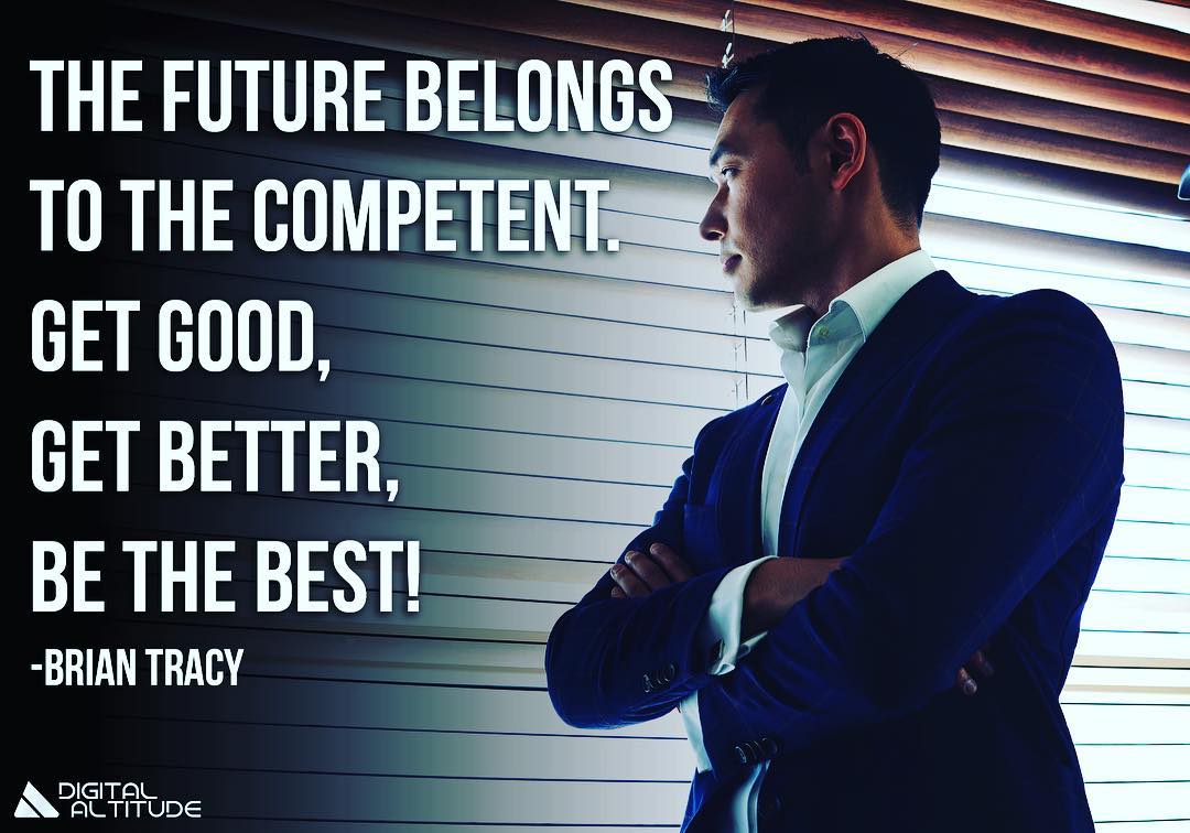 The future belongs to the competent. Get good, get better, be the best! - Brian Tracy
