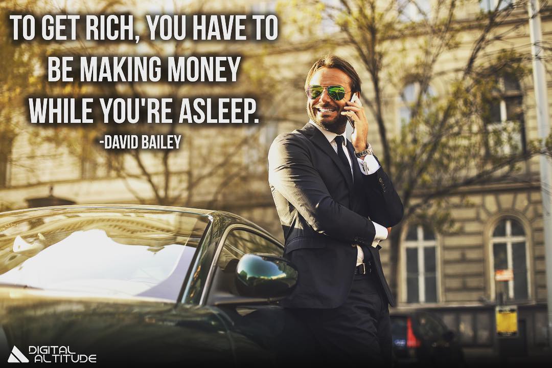 To get rich, you have to be making money while you're asleep.