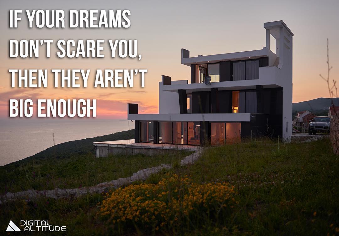 If your dreams don't scare you, then they aren't big enough.