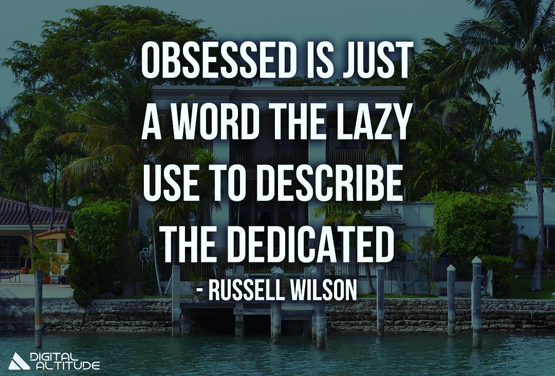 Obsessed is just a word the lazy use to describe the dedicated. - Russell Warren