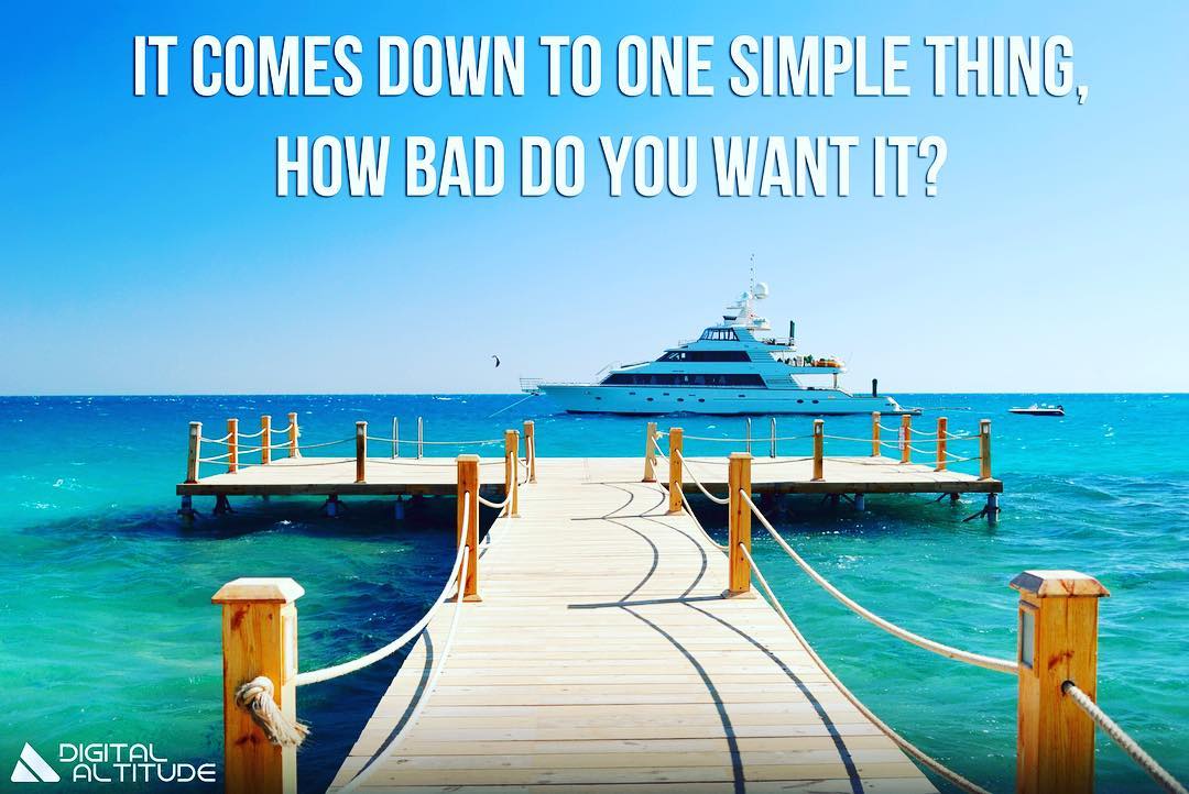 It comes down to one simple thing; How bad do you want it?