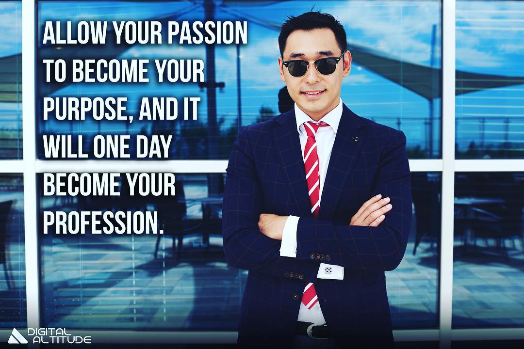 Allow your passion to become your purpose, and it will one day become your profession.