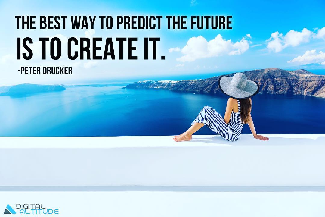 The best way to predict the future is to create it. - Peter Drucker