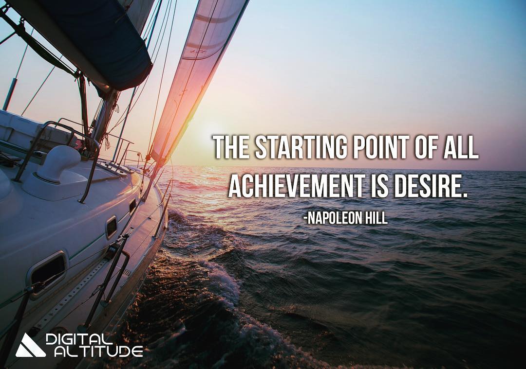 The starting point of all achievement is desire. - Napoleon Hill