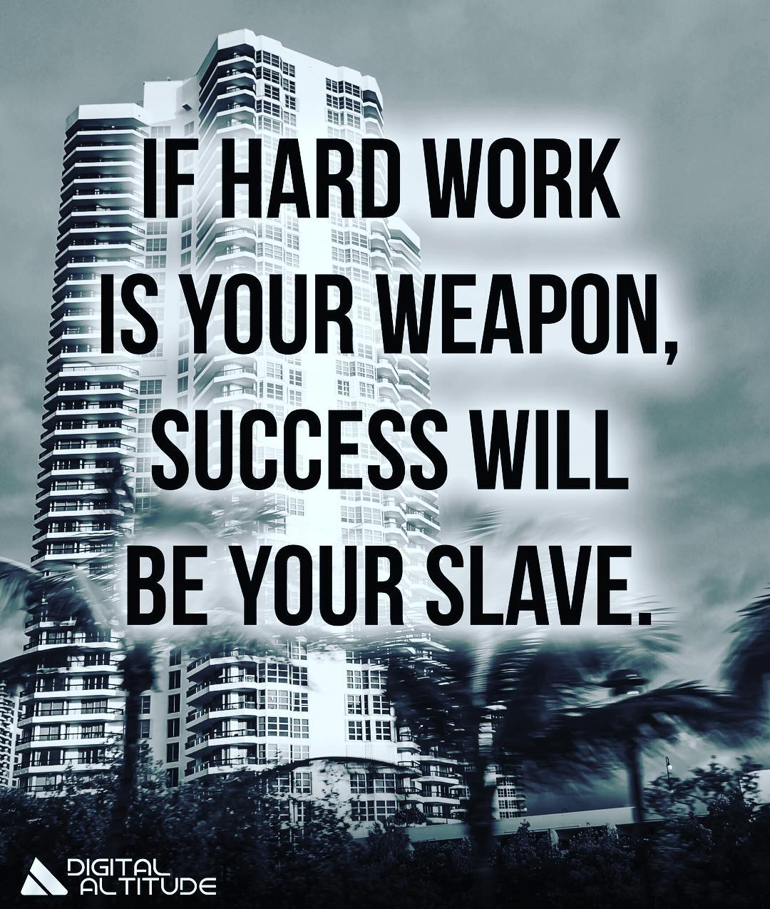If hard work is your weapon, success will be your slave.