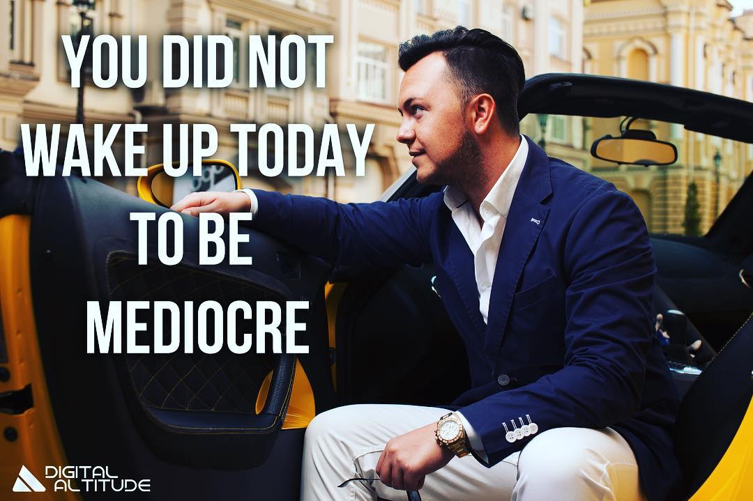 You did not wake up today to be mediocre.