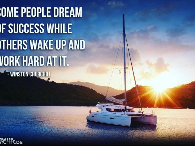 Some people dream of success while others wake up and work hard at it. – Winston Churchill