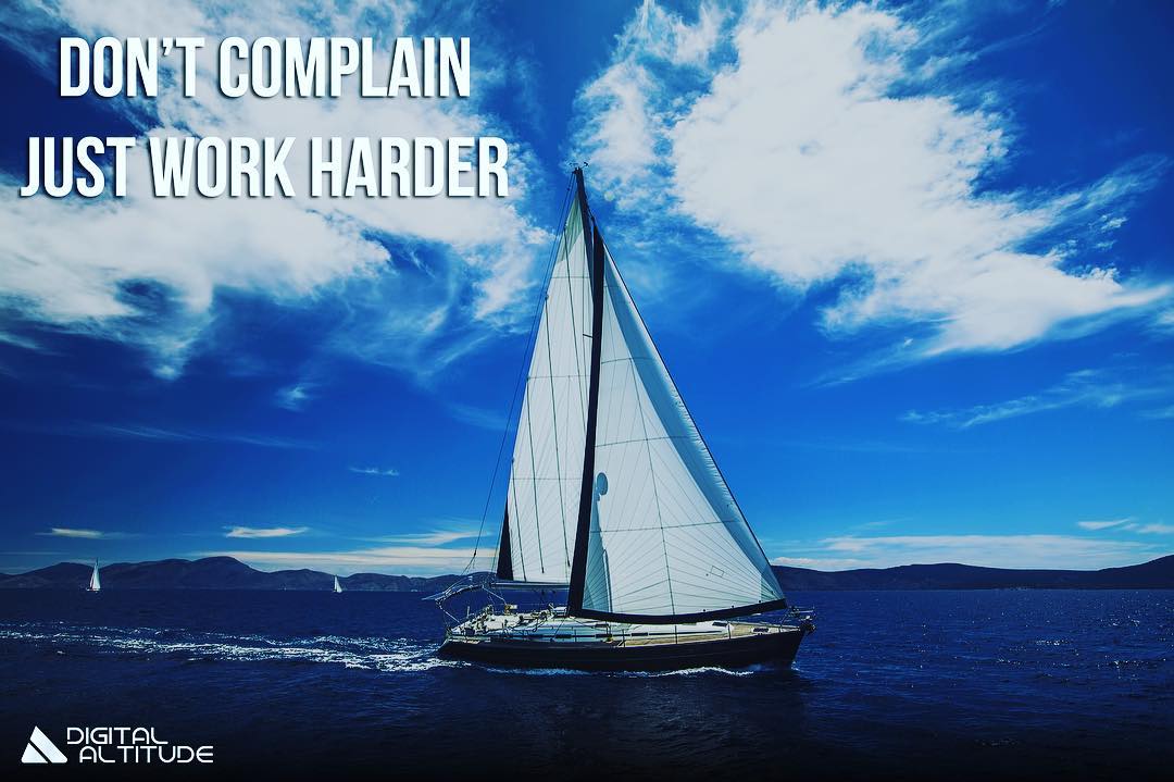 Don't complain. Just work harder.