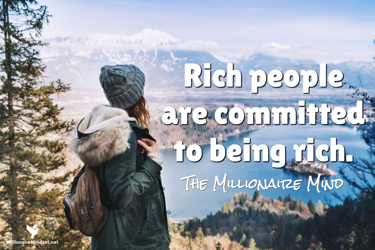 Rich people are committed to being rich.