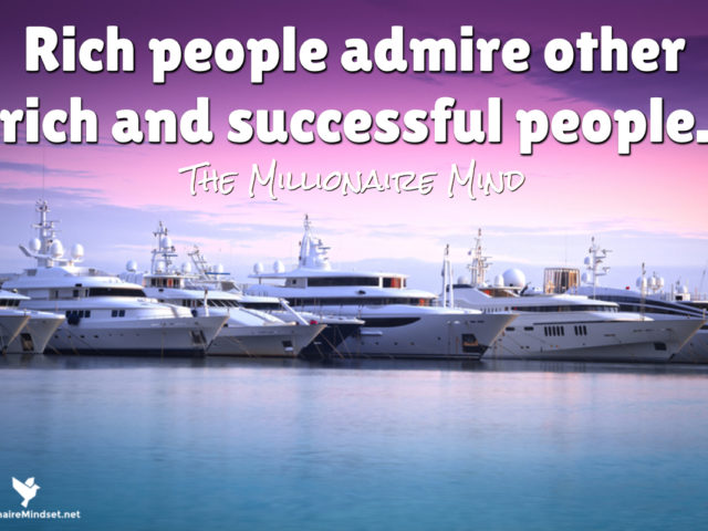 Rich people admire other rich and successful people.
