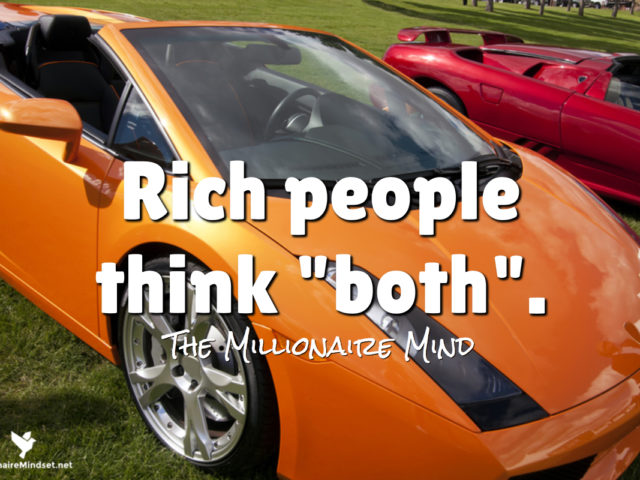 Rich people think “both”.