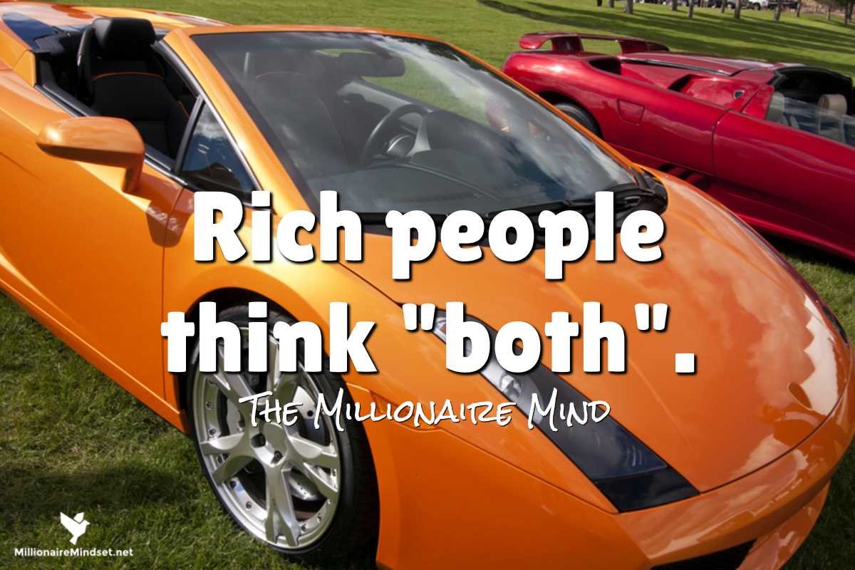 Rich people think both.